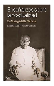 ENSEÑANZAS SOBRE LA NO-DUALIDAD | 9788499889115 | NISARGADATTA MAHARAJ, SRI | Llibreria Drac - Llibreria d'Olot | Comprar llibres en català i castellà online