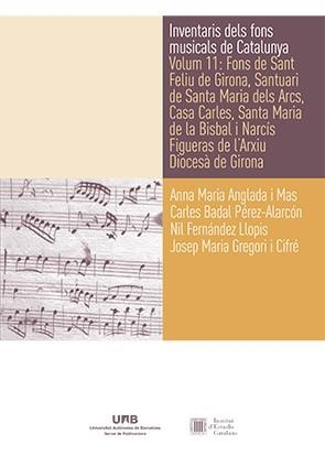 INVENTARIS DELS FONS MUSICALS DE CATALUNYA. VOLUM 11: FONS DE SANT FELIU DE GIRO | 9788449089749 | ANGLADA I MAS, ANNA MARIA/BADAL PÉREZ-ALARCÓN, CARLES;FERNÁNDEZ LLOPIS, NIL;GREGORI I CIFRÉ, JOSEP M | Llibreria Drac - Librería de Olot | Comprar libros en catalán y castellano online