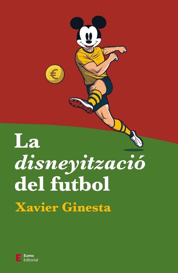 DISNEYITZACIÓ DEL FUTBOL, LA | 9788497667487 | GINESTA, XAVIER | Llibreria Drac - Librería de Olot | Comprar libros en catalán y castellano online