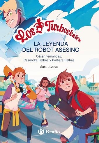 LEYENDA DEL ROBOT ASESINO, LA (LOS TURBOSKATERS 1) | 9788469662649 | FERNÁNDEZ, CÉSAR; BALBÁS, BÁRBARA | Llibreria Drac - Librería de Olot | Comprar libros en catalán y castellano online