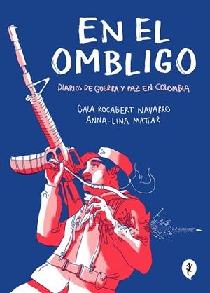 EN EL OMBLIGO. DIARIOS DE GUERRA Y PAZ EN COLOMBIA | 9788418347474 | MATTAR, ANNA LINA; ROCABERT, GALA | Llibreria Drac - Llibreria d'Olot | Comprar llibres en català i castellà online