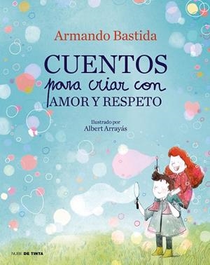 CUENTOS PARA CRIAR CON AMOR Y RESPETO | 9788417605865 | BASTIDA, ARMANDO | Llibreria Drac - Librería de Olot | Comprar libros en catalán y castellano online