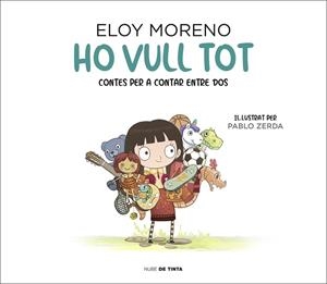 HO VULL TOT (CONTES A CONTAR ENTRE DOS 2) | 9788417605742 | MORENO, ELOY | Llibreria Drac - Librería de Olot | Comprar libros en catalán y castellano online