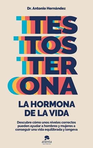 TESTOSTERONA: LA HORMONA DE LA VIDA | 9788413441122 | HERNÁNDEZ ARMENTEROS, ANTONIO | Llibreria Drac - Librería de Olot | Comprar libros en catalán y castellano online