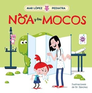 NOA Y LOS MOCOS. MAR LÓPEZ, PEDIATRA | 9788448858728 | LÓPEZ, MAR; SR. SÁNCHEZ | Llibreria Drac - Librería de Olot | Comprar libros en catalán y castellano online