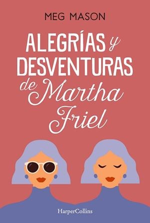 ALEGRÍAS Y DESVENTURAS DE MARTHA FRIEL | 9788491397038 | MASON, MEG | Llibreria Drac - Librería de Olot | Comprar libros en catalán y castellano online