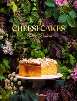 CHEESECAKES. ALITER DULCIA | 9788412033489 | PÉREZ SARDIÑA, ISABEL | Llibreria Drac - Llibreria d'Olot | Comprar llibres en català i castellà online
