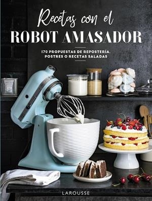 RECETAS CON EL ROBOT AMASADOR | 9788418473975 | LAROUSSE EDITORIAL | Llibreria Drac - Llibreria d'Olot | Comprar llibres en català i castellà online