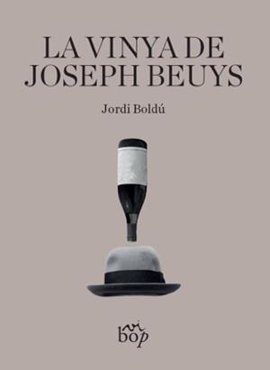 VINYA DE JOSEPH BEUYS, LA | 9788412324044 | BOLDÚ, JORDI | Llibreria Drac - Librería de Olot | Comprar libros en catalán y castellano online