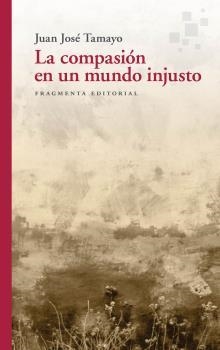 COMPASIÓN EN UN MUNDO INJUSTO, LA | 9788417796556 | TAMAYO, JUAN JOSÉ | Llibreria Drac - Librería de Olot | Comprar libros en catalán y castellano online
