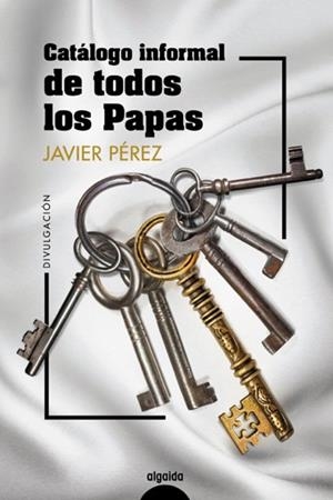 CATÁLOGO INFORMAL DE TODOS LOS PAPAS | 9788491895831 | PÉREZ, JAVIER | Llibreria Drac - Librería de Olot | Comprar libros en catalán y castellano online