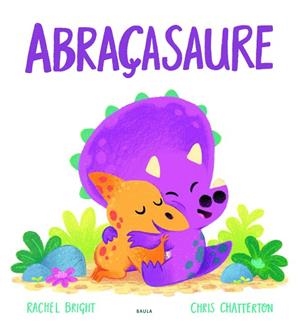 ABRAÇASAURE | 9788447943296 | BRIGHT, RACHEL | Llibreria Drac - Librería de Olot | Comprar libros en catalán y castellano online