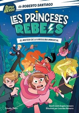 MISTERI DE LA VIRGULINA IMMORTAL, EL (LES PRINCESES REBELS 1) | 9788413891088 | SANTIAGO, ROBERTO; ARMERO, ÁNGELA | Llibreria Drac - Llibreria d'Olot | Comprar llibres en català i castellà online