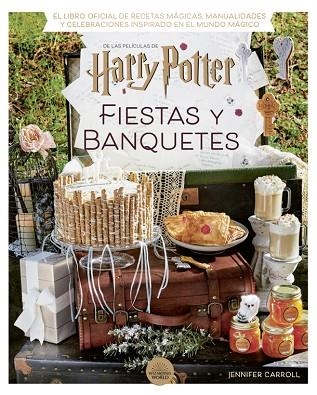 HARRY POTTER: FIESTAS Y BANQUETES | 9788424671228 | CARROLL, JENNIFER | Llibreria Drac - Librería de Olot | Comprar libros en catalán y castellano online