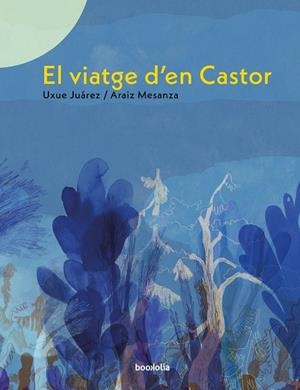 VIATGE D'EN CASTOR, EL | 9788418284304 | JUÁREZ, UXUE | Llibreria Drac - Librería de Olot | Comprar libros en catalán y castellano online