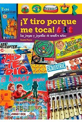 Y TIRO PORQUE ME TOCA LOS JUEGOS Y JUGUETES DE NUESTRA NIÑE | 9788418320347 | PIZARRO,VICENTE | Llibreria Drac - Librería de Olot | Comprar libros en catalán y castellano online