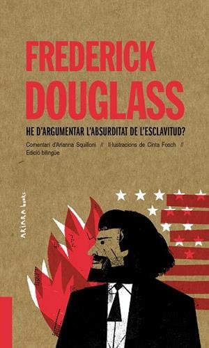FREDERICK DOUGLASS. HE D’ARGUMENTAR L’ABSURDITAT DE L’ESCLAVITUD? | 9788418972010 | SQUILLONI, ARIANNA | Llibreria Drac - Librería de Olot | Comprar libros en catalán y castellano online