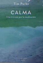 CALMA. UNA TRAVESIA POR LA MEDITACION | 9789873761614 | PARKS,TIM | Llibreria Drac - Librería de Olot | Comprar libros en catalán y castellano online