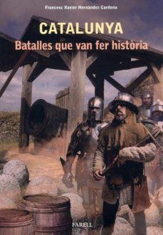 CATALUNYA. BATALLES QUE VAN FER HISTORIA | 9788417116484 | HERNANDEZ CARDONA, FRANCESC XAVIER | Llibreria Drac - Librería de Olot | Comprar libros en catalán y castellano online