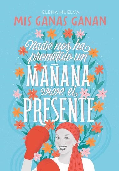 MIS GANAS GANAN. NADIE NOS HA PROMETIDO UN MAÑANA, VIVE EL PRESENTE. | 9788418594649 | HUELVA, ELENA | Llibreria Drac - Librería de Olot | Comprar libros en catalán y castellano online