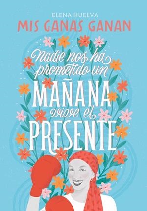 MIS GANAS GANAN. NADIE NOS HA PROMETIDO UN MAÑANA, VIVE EL PRESENTE. | 9788418594649 | HUELVA, ELENA | Llibreria Drac - Llibreria d'Olot | Comprar llibres en català i castellà online