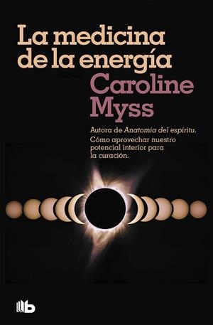 MEDICINA DE LA ENERGÍA, LA | 9788490708460 | MYSS, CAROLINE | Llibreria Drac - Llibreria d'Olot | Comprar llibres en català i castellà online