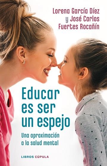 EDUCAR ES SER UN ESPEJO | 9788448028978 | GARCÍA DÍEZ, LORENA; FUERTES, JOSÉ CARLOS | Llibreria Drac - Librería de Olot | Comprar libros en catalán y castellano online