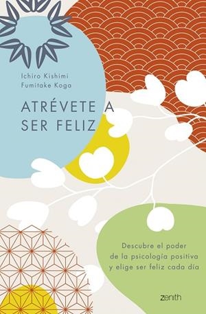 ATRÉVETE A SER FELIZ | 9788408250692 | KISHIMI, ICHIRO; KOGA, FUMITAKE | Llibreria Drac - Llibreria d'Olot | Comprar llibres en català i castellà online