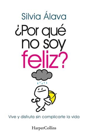 ¿POR QUÉ NO SOY FELIZ? VIVE Y DISFRUTA SIN COMPLICARTE LA VIDA | 9788491397304 | ÁLAVA, SILVIA | Llibreria Drac - Librería de Olot | Comprar libros en catalán y castellano online