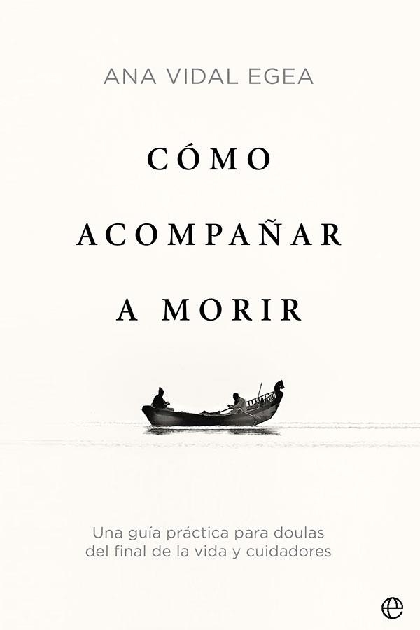 CÓMO ACOMPAÑAR A MORIR | 9788413842509 | VIDAL EGEA, ANA | Llibreria Drac - Librería de Olot | Comprar libros en catalán y castellano online