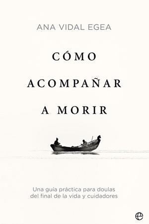 CÓMO ACOMPAÑAR A MORIR | 9788413842509 | VIDAL EGEA, ANA | Llibreria Drac - Llibreria d'Olot | Comprar llibres en català i castellà online