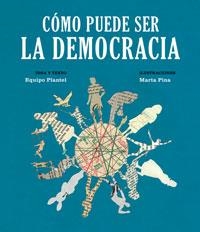 CÓMO PUEDE SER LA DEMOCRACIA | 9788494362507 | EQUIPO PLANTEL; PINA, MARTA | Llibreria Drac - Librería de Olot | Comprar libros en catalán y castellano online
