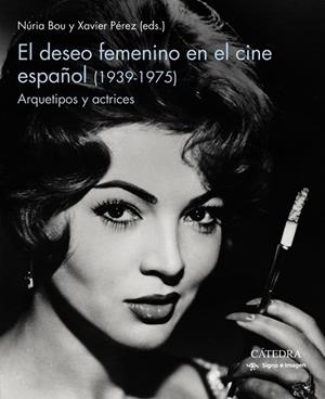 DESEO FEMENINO EN EL CINE ESPAÑOL (1939-1975), EL | 9788437643687 | BOU, NURIA; PÉREZ, XAVIER | Llibreria Drac - Llibreria d'Olot | Comprar llibres en català i castellà online