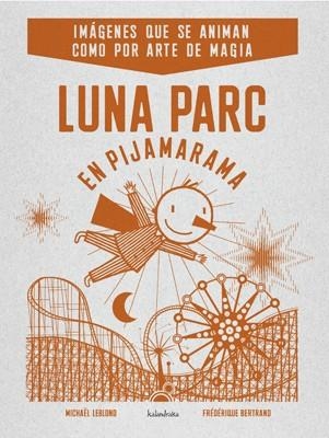 LUNA PARC EN PIJAMARAMA | 9788484648406 | LEBLOND, MICHAEL;BERTRAND, FEDERIQUE | Llibreria Drac - Librería de Olot | Comprar libros en catalán y castellano online