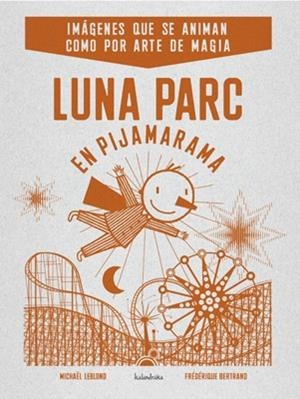 LUNA PARC EN PIJAMARAMA | 9788484648406 | LEBLOND, MICHAEL;BERTRAND, FEDERIQUE | Llibreria Drac - Librería de Olot | Comprar libros en catalán y castellano online