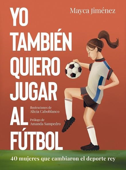 YO TAMBIÉN QUIERO JUGAR AL FÚTBOL | 9788418820274 | JIMÉNEZ, MAYCA; CABOBLANCO, ALICIA | Llibreria Drac - Llibreria d'Olot | Comprar llibres en català i castellà online