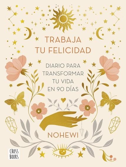 TRABAJA TU FELICIDAD. DIARIO PARA TRANSFORMAR TU VIDA EN 90 DÍAS | 9788408251873 | NOHEWI | Llibreria Drac - Librería de Olot | Comprar libros en catalán y castellano online
