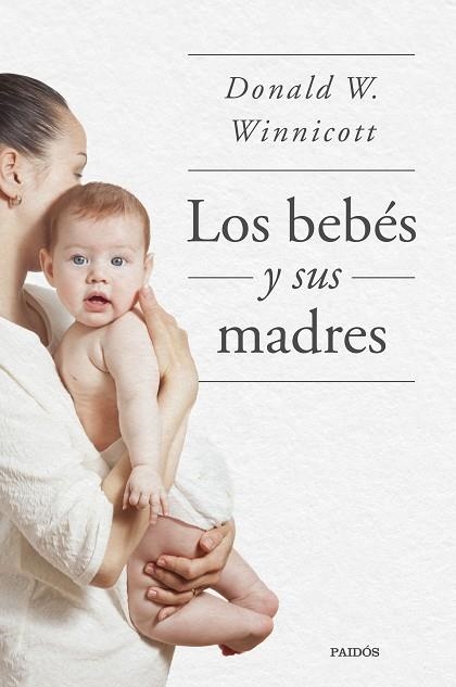 BEBÉS Y SUS MADRES, LOS | 9788449339042 | WINNICOTT, DONALD W. | Llibreria Drac - Librería de Olot | Comprar libros en catalán y castellano online