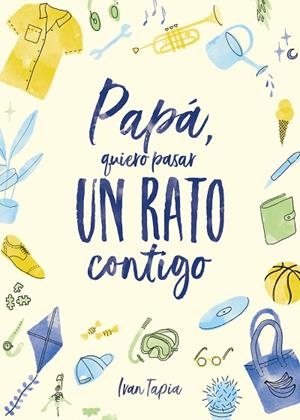 PAPÁ, QUIERO PASAR UN RATO CONTIGO | 9788418820304 | TAPIA, IVAN | Llibreria Drac - Llibreria d'Olot | Comprar llibres en català i castellà online