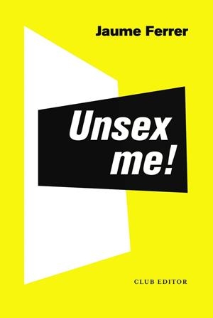 UNSEX ME! | 9788473293235 | FERRER, JAUME | Llibreria Drac - Librería de Olot | Comprar libros en catalán y castellano online