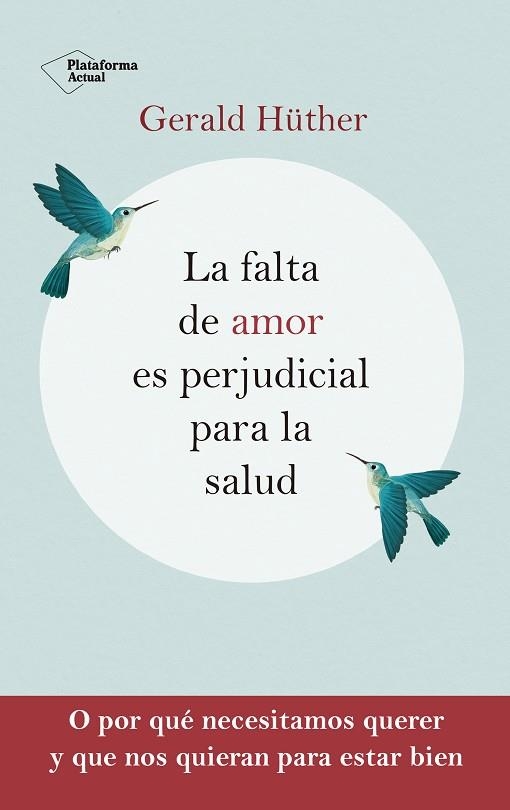 FALTA DE AMOR ES PERJUDICIAL PARA LA SALUD, LA | 9788418927201 | HÜTHER, GERALD | Llibreria Drac - Librería de Olot | Comprar libros en catalán y castellano online
