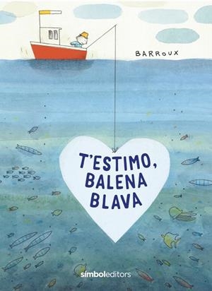 T'ESTIMO BALENA BLAVA | 9788418696039 | BARROUX | Llibreria Drac - Librería de Olot | Comprar libros en catalán y castellano online