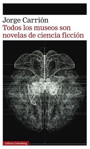 TODOS LOS MUSEOS SON NOVELAS DE CIENCIA FICCIÓN | 9788418807657 | CARRIÓN, JORGE | Llibreria Drac - Librería de Olot | Comprar libros en catalán y castellano online