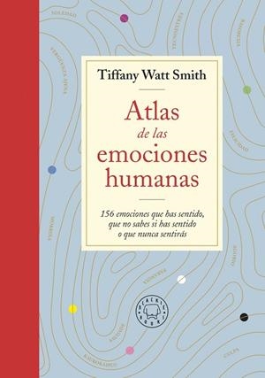 ATLAS DE LAS EMOCIONES HUMANAS | 9788418733505 | WATT SMITH, TIFFANY | Llibreria Drac - Librería de Olot | Comprar libros en catalán y castellano online