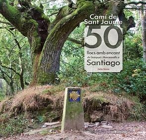 CAMÍ DE SANT JAUME: 50 LLOCS AMB ENCANT  | 9788413561653 | MENCOS, CARLOS | Llibreria Drac - Librería de Olot | Comprar libros en catalán y castellano online