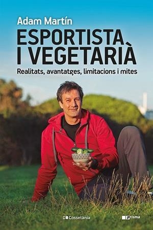 ESPORTISTA I VEGETARIÀ | 9788413561608 | MARTÍN, ADAM | Llibreria Drac - Llibreria d'Olot | Comprar llibres en català i castellà online