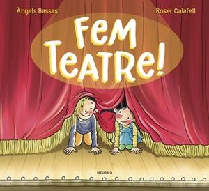 FEM TEATRE! | 9788424671976 | BASSAS, ÀNGELS; CALAFELL, ROSER (IL·LUSTR.) | Llibreria Drac - Librería de Olot | Comprar libros en catalán y castellano online