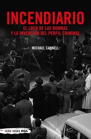 INCENDIARIO. EL LOCO DE LAS BOMBAS Y LA INVENCIÓN DEL PERFIL CRIMINAL | 9788491873938 | CANNELL, MICHAEL | Llibreria Drac - Llibreria d'Olot | Comprar llibres en català i castellà online
