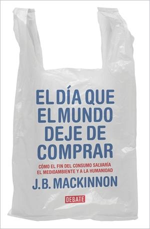 DÍA QUE EL MUNDO DEJE DE COMPRAR, EL | 9788417636920 | MACKINNON, J.B. | Llibreria Drac - Llibreria d'Olot | Comprar llibres en català i castellà online