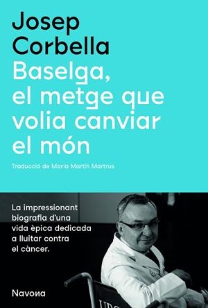 BASELGA, EL METGE QUE VOLIA CANVIAR EL MÓN | 9788419179067 | CORBELLA, JOSEP | Llibreria Drac - Llibreria d'Olot | Comprar llibres en català i castellà online